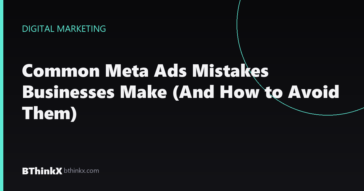 Common Meta Ads Mistakes Businesses Make (And How to Avoid Them)