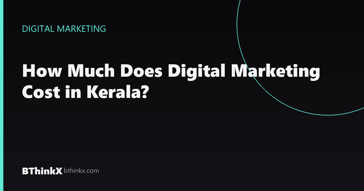 How Much Does Digital Marketing Cost in Kerala?