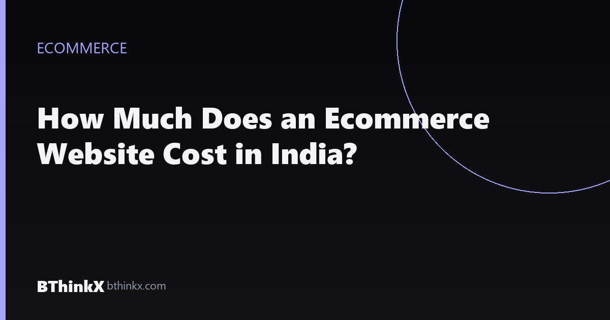 How Much Does an Ecommerce Website Cost in India?