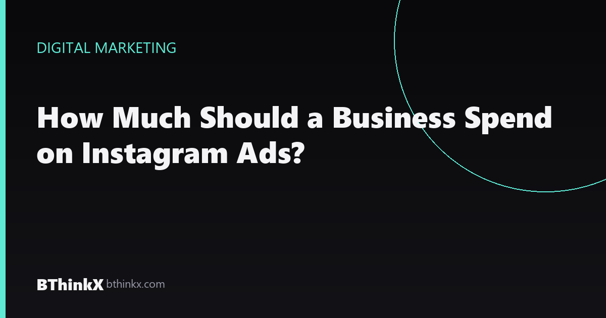 How Much Should a Business Spend on Instagram Ads?