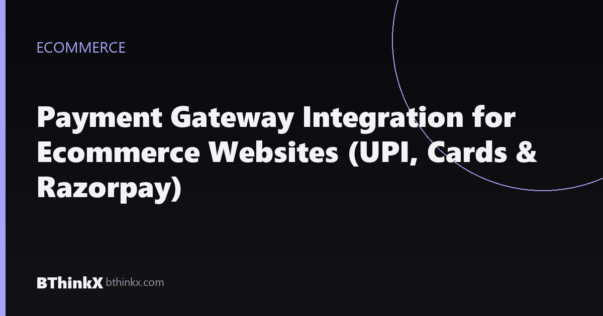 Payment Gateway Integration for Ecommerce Websites (UPI, Cards & Razorpay)